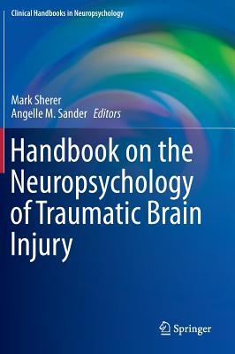 Handbook on the Neuropsychology of Traumatic Brain Injury (Clinical Handbooks in Neuropsychology)