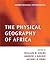 The Physical Geography of Africa (Oxford Regional Environments)