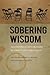 Sobering Wisdom: Philosophical Explorations of Twelve Step Spirituality