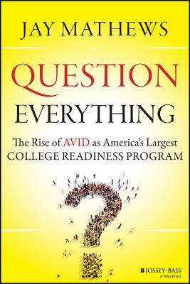 Question Everything: The Rise of AVID as America's Largest College Readiness Program