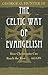 The Celtic Way of Evangelism, Tenth Anniversary Edition by George G. Hunter III The Celtic Way of Evangelism, Tenth Anniversary Edition by George G. Hunter III