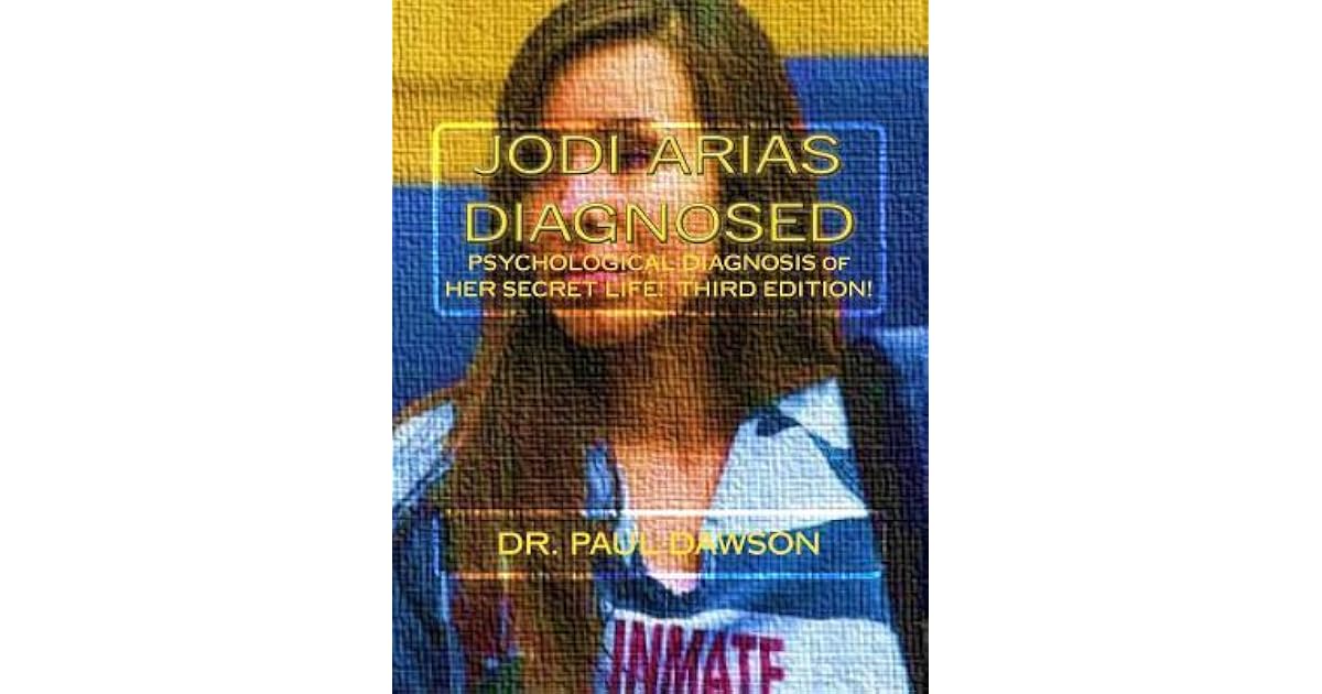 Jodi Arias Diagnosed Psychological Diagnosis of Her Secret Life by