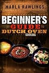 The Beginners Guide to Dutch Oven Cooking The Beginners Guide to Dutch Oven Cooking
