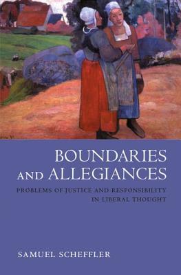 Boundaries and Allegiances: Problems of Justice and Responsibility in Liberal Thought