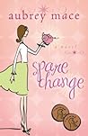 Spare Change by Aubrey Mace