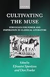 Cultivating the Muse: Struggles for Power and Inspiration in Classical Literature Cultivating the Muse: Struggles for Power and Inspiration in Classical Literature