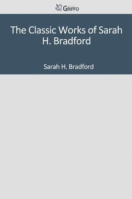 The Classic Works of Sarah H. Bradford