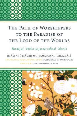 Path of Worshippers to the Paradise of the Lord of the Worlds, The: Minhaj al-abidin ila jannat rabb al-alamin
