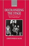 Decolonizing the Stage: Theatrical Syncretism and Post-Colonial Drama Decolonizing the Stage: Theatrical Syncretism and Post-Colonial Drama