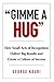 "Gimme a Hug": How Small Acts of Recognition Deliver Big Results and Create a Culture of Success
