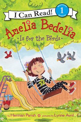 Amelia Bedelia Is for the Birds: Young Amelia Bedelia watches robins nest in her swing set and learns about family―a Level One I Can Read story, ages 4-8 (I Can Read Level 1)