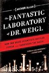 The Fantastic Laboratory of Dr. Weigl: How Two Brave Scientists Battled Typhus and Sabotaged the Nazis