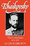 Tchaikovsky: The Crisis Years, 1874-1878 Tchaikovsky: The Crisis Years, 1874-1878