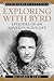 Exploring with Byrd: Episodes of an Adventurous Life (Admiral Byrd Classics)