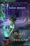 Born of Shadow by Sarah  Benson