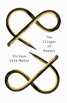 The Illogic of Kassel by Enrique Vila-Matas