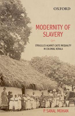 Modernity of Slavery: Struggles against Caste Inequality in Colonial Kerala (Hardcover)
