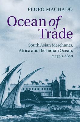 Ocean of Trade: South Asian Merchants, Africa and the Indian Ocean, c.1750–1850 (Hardcover)