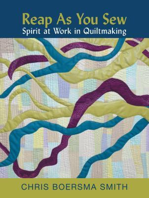 Reap As You Sew: Spirit at Work in Quiltmaking (Paperback)