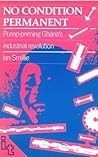 No Condition Permanent: Pump-priming Ghanas industrial revolution