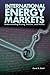 International Energy Markets: Understanding Pricing, Policies & Profits