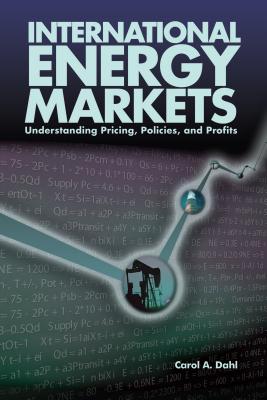 International Energy Markets: Understanding Pricing, Policies & Profits