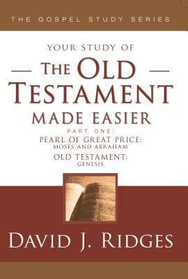 The Old Testament Made Easier: The Pearl of Great Price-moses and Abraham / Selection from Genesis