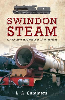 Swindon Steam: A New Light on GWR Loco Development (Paperback)