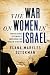 The War on Women in Israel: A Story of Religious Radicalism and the Women Fighting for Freedom