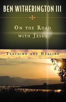 On the Road with Jesus: Teaching and Healing (Kindle Edition)