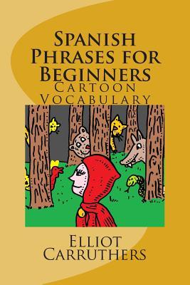 Spanish Phrases for Beginners: Cartoon Vocabulary (Paperback)