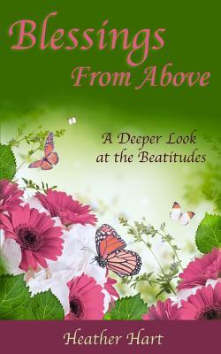 Blessings from Above: A Deeper Look at the Beatitudes (Christian Women's Bible Study Commentary)