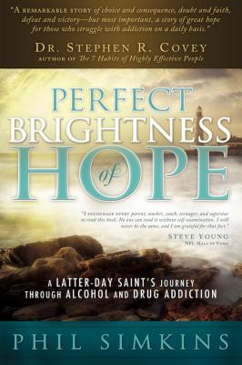 Perfect Brightness of Hope: A Latter-day Saint's Journey through Alcohol and Drug Addiction