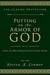 Putting on the Armor of God: How to Win Your Battles with Satan Putting on the Armor of God: How to Win Your Battles with Satan
