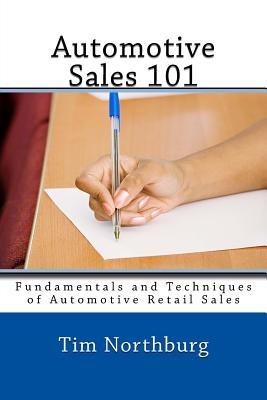Automotive Sales 101: Fundamentals and Techniques of Automotive Retail Sales