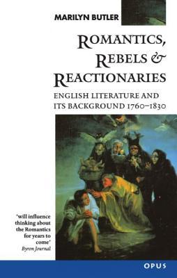 Romantics, Rebels and Reactionaries: English Literature and its Background, 1760 - 1830 (Paperback)