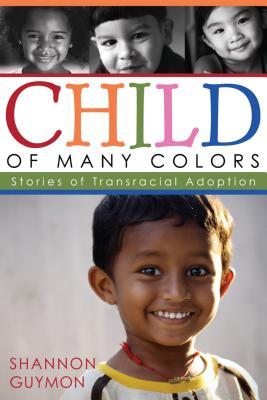 Child of Many Colors: Stories of Transracial Adoption