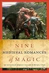 Nine Medieval Romances of Magic: Re-Rhymed in Modern English