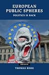 European Public Spheres: Politics Is Back (Contemporary European Politics)