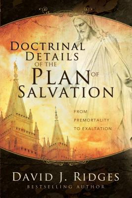 Doctrinal Details of the Plan of Salvation: From Premortality to Exaltation (Paperback)