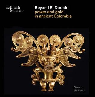 Beyond El Dorado: power and gold in ancient colombia (Paperback)