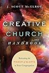 Creative Church Handbook: Releasing the Power of the Arts in Your Congregation Creative Church Handbook: Releasing the Power of the Arts in Your Congregation