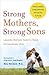 Strong Mothers, Strong Sons by Meg Meeker