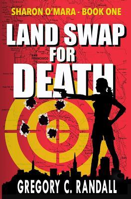 Land Swap For Death: Book One of the Sharon O'Mara Chronicles (The Chronicles of Sharon O'Mara)