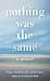 Nothing Was the Same  - a memoir