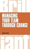 Managing your Team through Change (Brilliant) Managing your Team through Change (Brilliant)