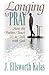 Longing to Pray: How the Psalms Teach Us to Talk with God