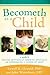 Becometh As a Child: A Guide to Healing Emotionally, Growing Spiritually, and Experiencing a Change of Heart