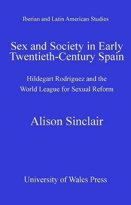 Sex and Society in Early Twentieth-Century Spain: Hildegart Rodriguez and the World League for Sexual Reform