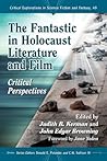 The Fantastic in Holocaust Literature and Film: Critical Perspectives (Critical Explorations in Science Fiction and Fantasy, 49) The Fantastic in Holocaust Literature and Film: Critical Perspectives (Critical Explorations in Science Fiction and Fantasy, 49)